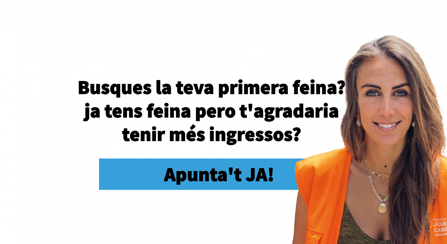Busques la teva primera feina? ja tens feina pero t'agradaria tenir més ingressos?